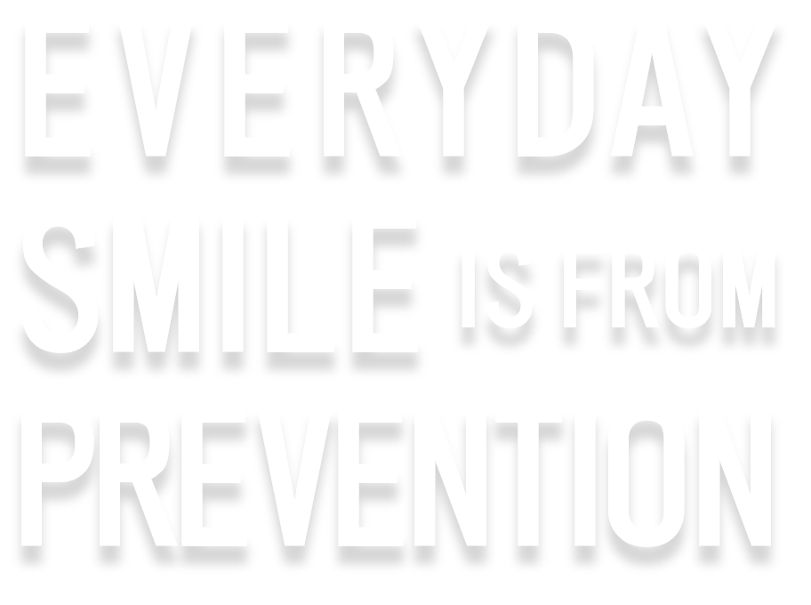 EVERYDAY SMILE IS FROM PREVENTION